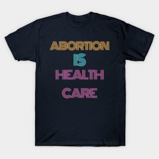 Abortion is healthcare t shirt T-Shirt